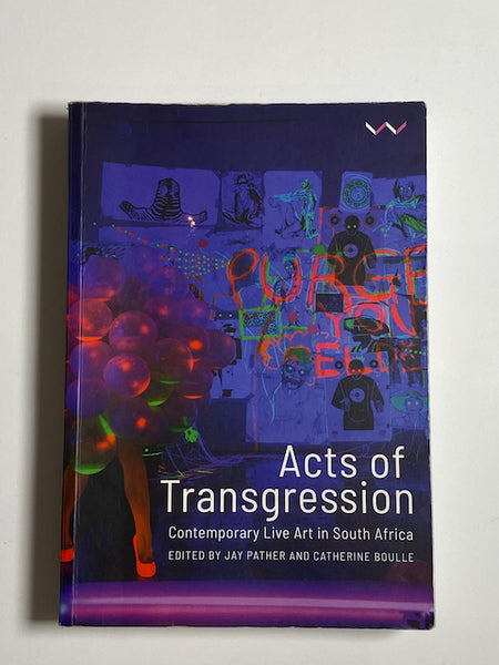 Acts Of Transgression - Contemporary Live Art In South Africa