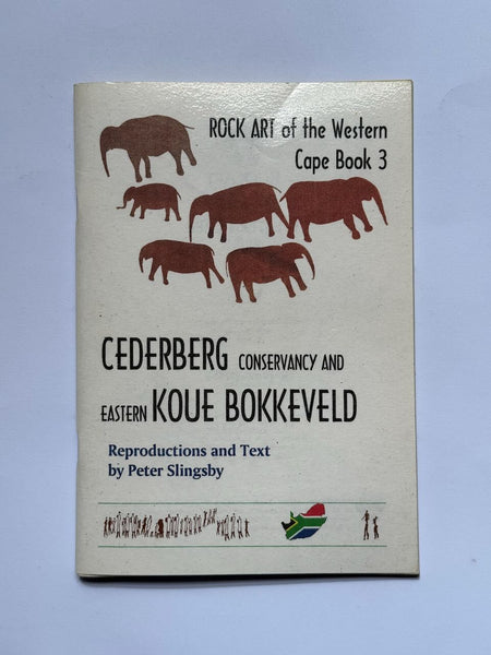 Rock Art of the Western Cape Book 3: Cederberg Conservancy and Eastern Koue Bokkeveld by Peter Slingsby