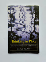 Thinking in Place: Art, Action, and Cultural Productionby Carol Becker