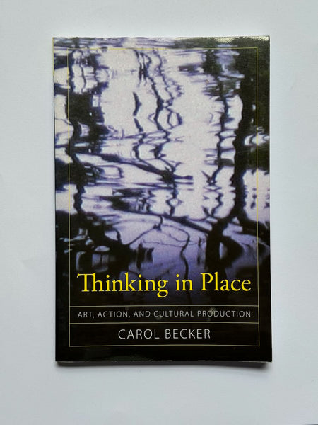 Thinking in Place: Art, Action, and Cultural Productionby Carol Becker