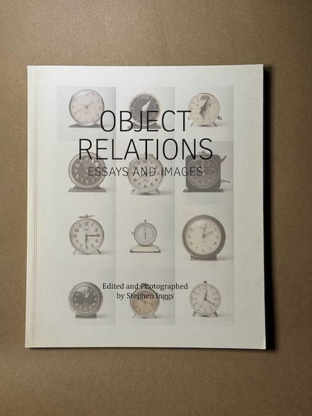 Object Relations: Essays and Images Edited and Photographed by Stephen Inggs