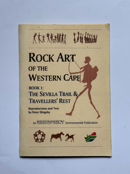 Rock Art of the Western Cape- Book 1: The Sevilla Trail & Travellers' Rest by Peter Slingsby