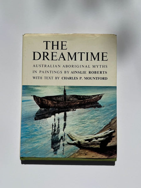 The Dreamtime: Australian Aboriginal Myths in Paintings by Ainslie Roberts