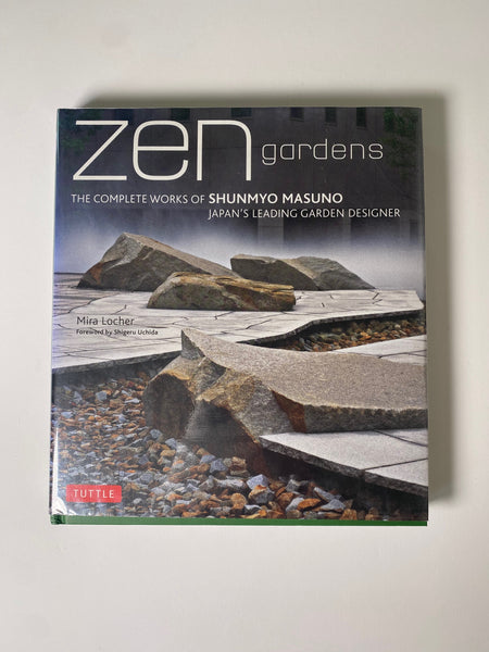 Zen Gardens: The Complete Works of Shunmyo Masuno, Japan's Leading Garden Designer