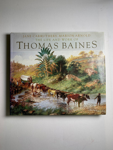 The Life And Works of Thomas Baines by Jane Carruthers and Marion Arnold