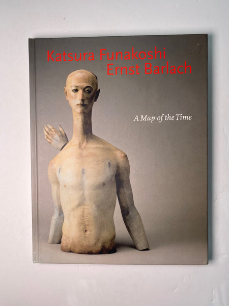 Katsura Funakoshi & Ernst Barlach: A Map Of The Time