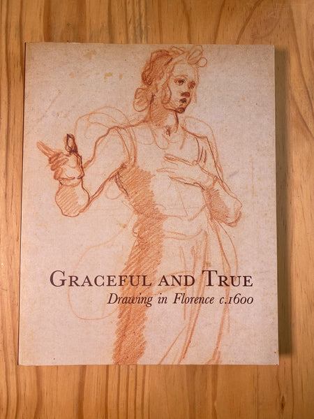 Graceful & True : Drawing in Florence C.1600