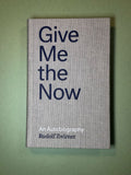 Give Me the Now: An Autobiography by Rudolf Zwirner