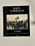 Raul Corrales: Cuba- La Imagen Y La Historia