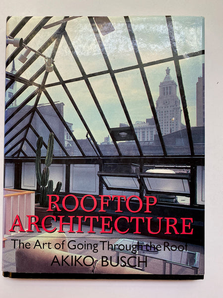 Rooftop Architecture: The Art of Going Through the Roof by Akiko Busch