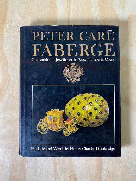 Peter Carl Faberge, Goldsmith and Jeweller to the Russian Imperial Court: His Life and Work