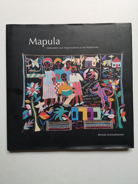 Mapula: Embroidery and Empowerment in the Winterveld - Schmahmann, Brenda