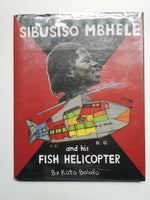 Sibusiso Mbhele and His Fish Helicopter: by Koto Bolofo