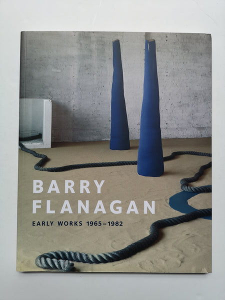 Barry Flanagan: Early Works, 1965-1982