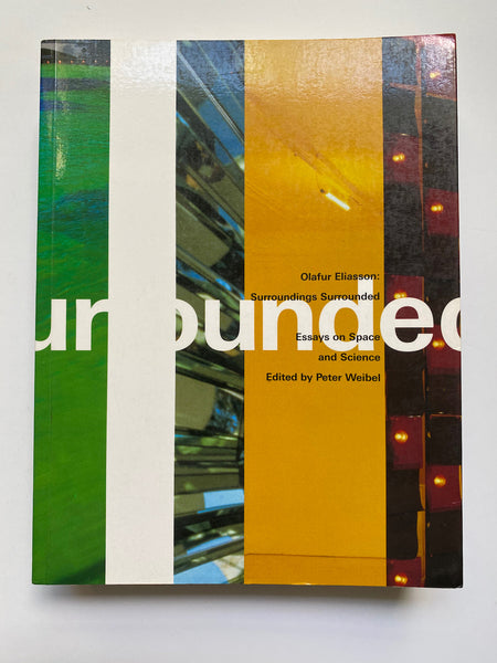Olafur Eliasson: Surroundings Surrounded: Essays on Space and Science