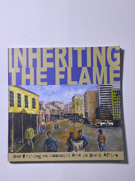 Inheriting the Flame: New Writing on Community Arts in South Africa